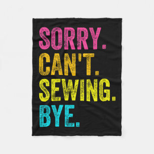Sorry Can't Sewing Bye Teacher Student Funny Sewin Fleece Blanket