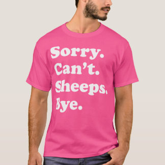Sorry Can'T Sheeps Bye Funny Sheep T-Shirt