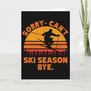Sorry Can't Ski Season Bye. Funny Skiing Winter Sp Card