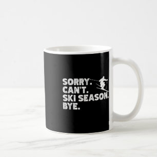Sorry Can't Ski Season Bye. Funny Skiing Winter Sp Coffee Mug