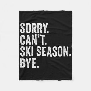 Sorry Can't Ski Season Bye Funny Skiing Winter Spo Fleece Blanket