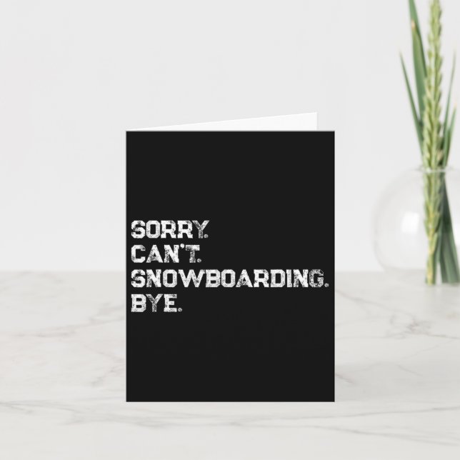 Sorry. Can't. Snowboarding. Bye. Cool Snowboarder  Card (Front)
