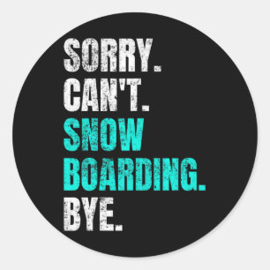 Sorry Cant Snowboarding Bye Retro Snowboarder Wint Classic Round Sticker