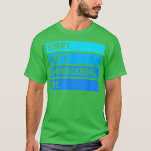 Sorry Can't Snowboarding Bye Snowboarding Snowboar T-Shirt