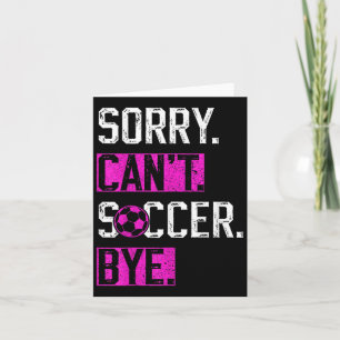 Sorry Can't Soccer Bye Funny Soccer Player Vintage Card