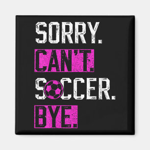 Sorry Can't Soccer Bye Funny Soccer Player Vintage Magnet