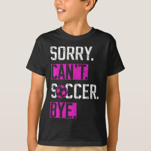 Sorry Can't Soccer Bye Funny Soccer Player Vintage T-Shirt
