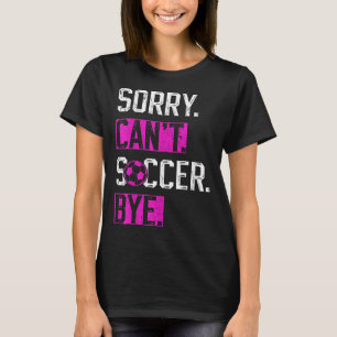 Sorry Can't Soccer Bye Funny Soccer Player Vintage T-Shirt