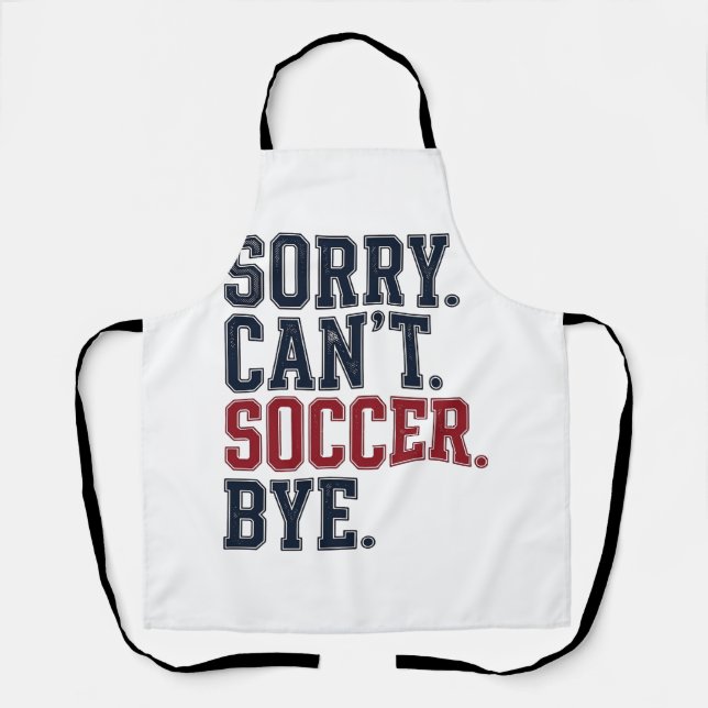 Sorry Cant Soccer Bye Vintage Apron (Front)