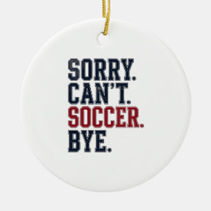 Sorry Cant Soccer Bye Vintage Ceramic Tree Decoration