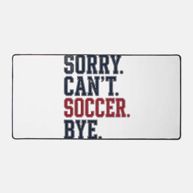 Sorry Cant Soccer Bye Vintage Desk Mat (Front)