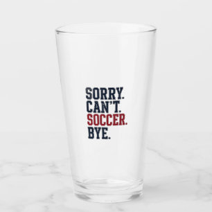 Sorry Cant Soccer Bye Vintage Glass