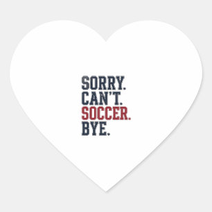 Sorry Cant Soccer Bye Vintage Heart Sticker
