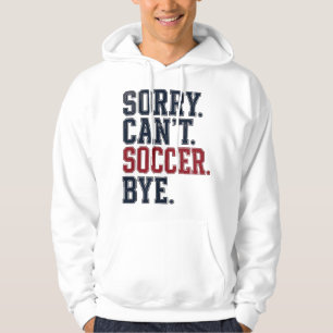 Sorry Cant Soccer Bye Vintage Hoodie