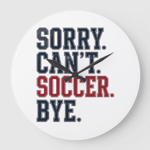 Sorry Cant Soccer Bye Vintage Large Clock