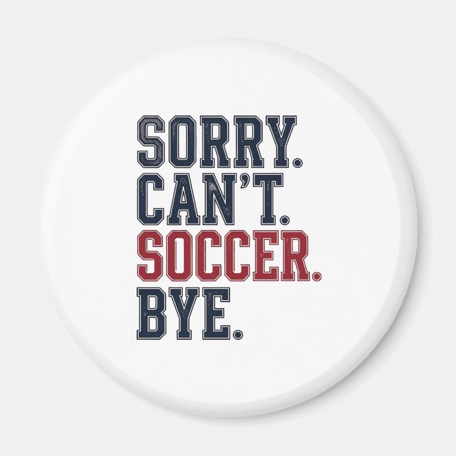Sorry Cant Soccer Bye Vintage Magnet (Front)