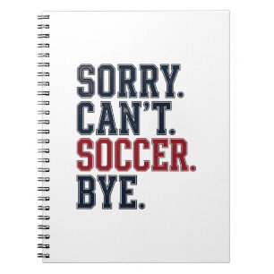 Sorry Cant Soccer Bye Vintage Notebook