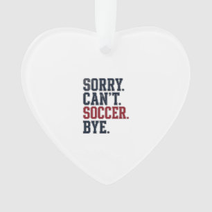 Sorry Cant Soccer Bye Vintage Ornament