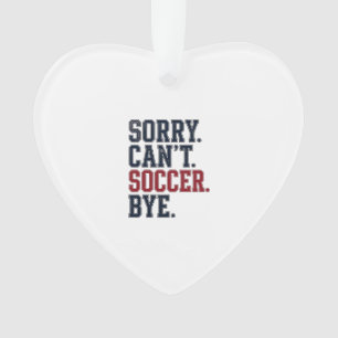 Sorry Cant Soccer Bye Vintage Ornament