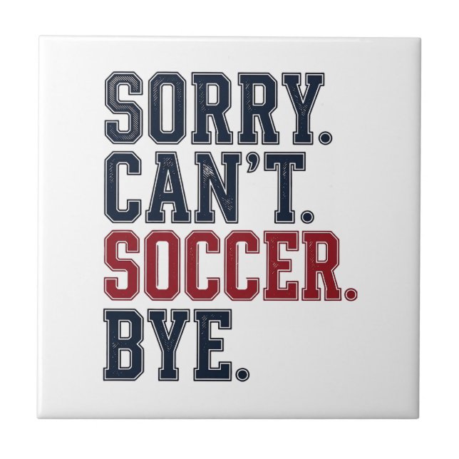 Sorry Cant Soccer Bye Vintage Tile (Front)