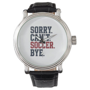 Sorry Cant Soccer Bye Vintage Watch