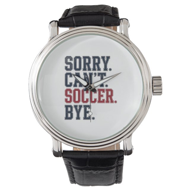 Sorry Cant Soccer Bye Vintage Watch (Front)