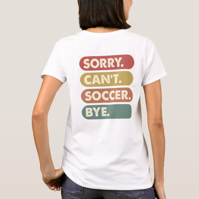 Sorry Can't Soccer T-Shirt (Back)