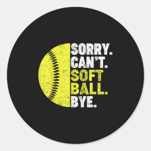 Sorry Can't Softball Bye Adult Humor Saying Girls  Classic Round Sticker