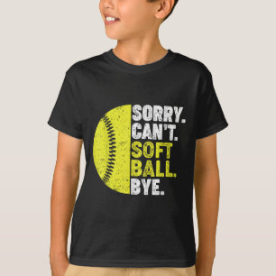 Sorry Can't Softball Bye Adult Humor Saying Girls T-Shirt