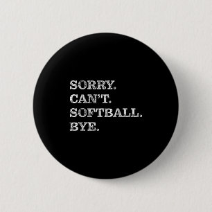 Sorry Can't Softball Bye - Funny  6 Cm Round Badge
