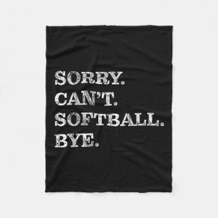 Sorry Can't Softball Bye - Funny Fleece Blanket