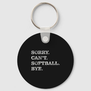 Sorry Can't Softball Bye - Funny  Key Ring