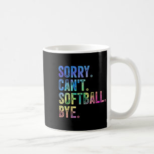 Sorry Can't Softball Bye Funny Softball Lover Coffee Mug