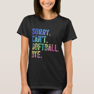 Sorry Can't Softball Bye Funny Softball Lover  T-Shirt