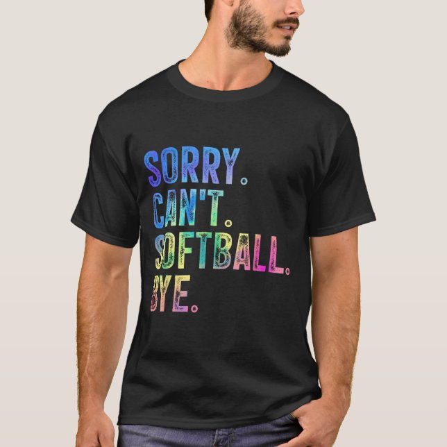 Sorry Can't Softball Bye Funny Softball Lover  T-Shirt (Front)