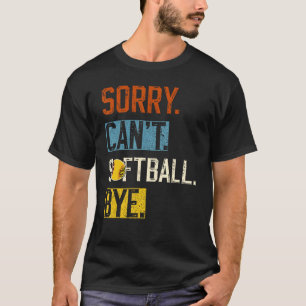 Sorry Can't softball Bye Funny softball Player vin T-Shirt
