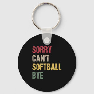 Sorry Can't Softball Bye  Key Ring