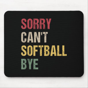Sorry Can't Softball Bye  Mouse Pad