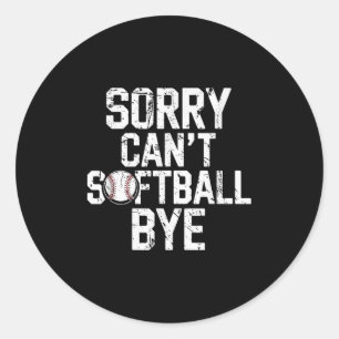 Sorry Can't Softball Bye Softball Player Girls  Classic Round Sticker