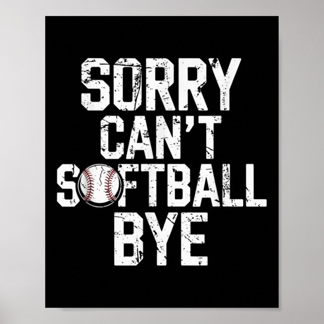 Sorry Can't Softball Bye Softball Player Girls  Poster (Front)