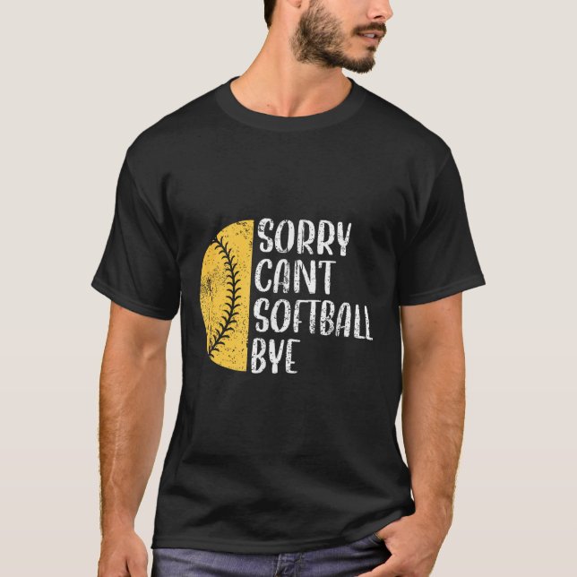 Sorry Can't Softball Bye Softball Player  T-Shirt (Front)