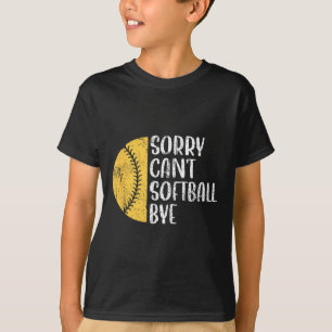 Sorry Can't Softball Bye Softball Player  T-Shirt