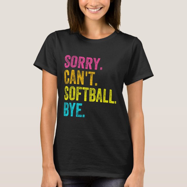 Sorry Can't Softll Bye Teacher Student Funny Softl T-Shirt (Front)