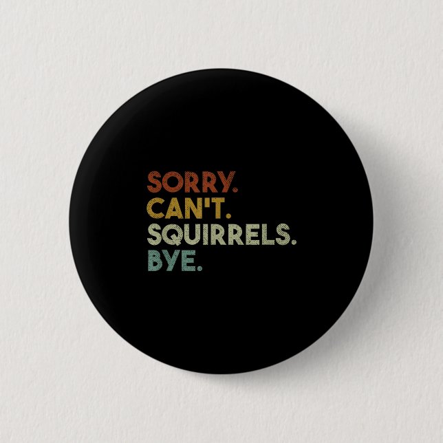 Sorry Can't Squirrels Bye Funny Squirrels  6 Cm Round Badge (Front)