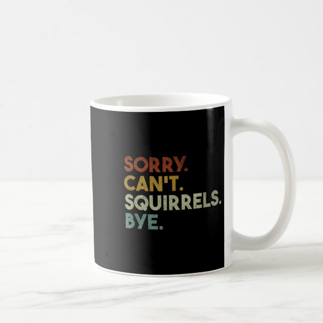 Sorry Can't Squirrels Bye Funny Squirrels  Coffee Mug (Right)