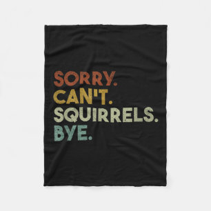 Sorry Can't Squirrels Bye Funny Squirrels  Fleece Blanket