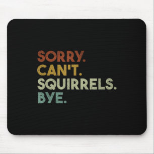 Sorry Can't Squirrels Bye Funny Squirrels  Mouse Pad