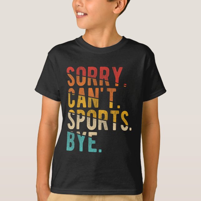 Sorry Can't Srts Bye  T-Shirt (Front)