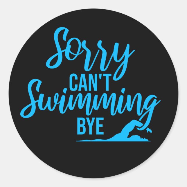 Sorry Can't Swimming Bye Funny Excuse Quote Classic Round Sticker (Front)