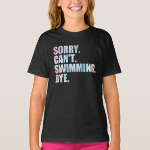 Sorry Can't Swimming Bye, Funny Swimming T-Shirt